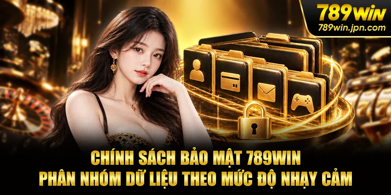 Chính sách bảo mật 789WIN phân nhóm dữ liệu theo mức độ nhạy cảm