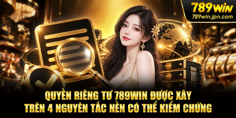 Quyền riêng tư 789WIN được xây trên 4 nguyên tắc nền có thể kiểm chứng